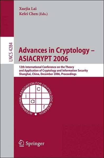 Cover for Xuejia Lai · Advances in Cryptology -asiacrypt 2006: 12th International Conference on the Theory and Application of Cryptology and Information Security Shanghai, China, December 3-7, 2006 Proceedings - Lecture Notes in Computer Science (Taschenbuch) (2006)