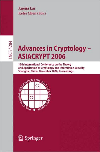 Advances in Cryptology -asiacrypt 2006: 12th International Conference on the Theory and Application of Cryptology and Information Security Shanghai, China, December 3-7, 2006 Proceedings - Lecture Notes in Computer Science - Xuejia Lai - Bøger - Springer-Verlag Berlin and Heidelberg Gm - 9783540494751 - 22. november 2006
