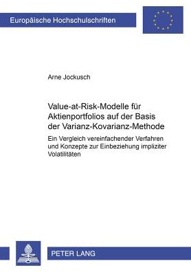 Cover for Arne Jockusch · Value-At-Risk-Modelle Fuer Aktienportfolios Auf Der Basis Der Varianz-Kovarianz-Methode: Ein Vergleich Vereinfachender Verfahren Und Konzepte Zur Einbeziehung Impliziter Volatilitaeten (Paperback Book) [German edition] (2002)