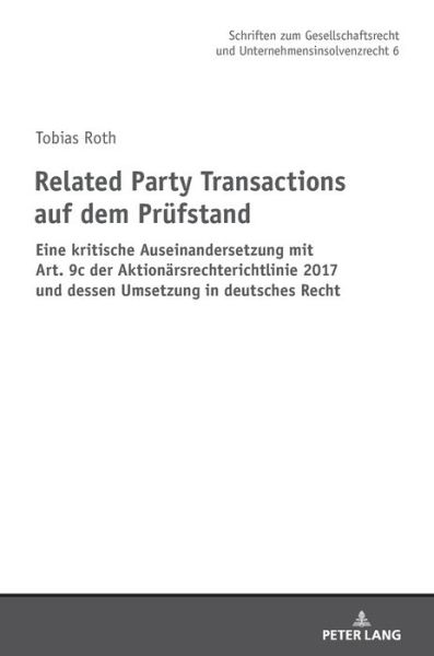 Cover for Tobias Roth · Related Party Transactions Auf Dem Pruefstand: Eine Kritische Auseinandersetzung Mit Art. 9c Der Aktionaersrechterichtlinie 2017 Und Dessen Umsetzung in Deutsches Recht - Schriften Zum Gesellschaftsrecht Und Unternehmensinsolvenzre (Hardcover Book) (2018)