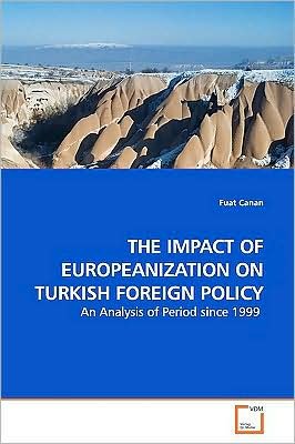 The Impact of Europeanization on Turkish Foreign Policy: an Analysis of Period Since 1999 - Fuat Canan - Kirjat - VDM Verlag - 9783639169751 - keskiviikko 1. heinäkuuta 2009