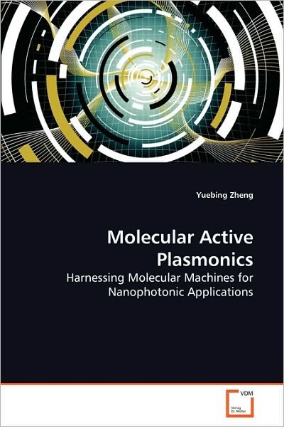 Cover for Yuebing Zheng · Molecular Active Plasmonics: Harnessing Molecular Machines for Nanophotonic Applications (Pocketbok) (2010)