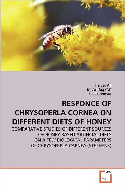 Cover for Saeed Ahmad · Responce of Chrysoperla Cornea on Different Diets of Honey: Comparative Studies of Different Sources of Honey Based Artificial Diets on a Few Biological Parameters of Chrysoperla Carnea (Stephens) (Pocketbok) (2011)