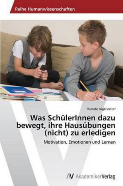 Cover for Aigelsreiter Renate · Was Schulerinnen Dazu Bewegt, Ihre Hausubungen (Nicht) Zu Erledigen (Taschenbuch) (2012)