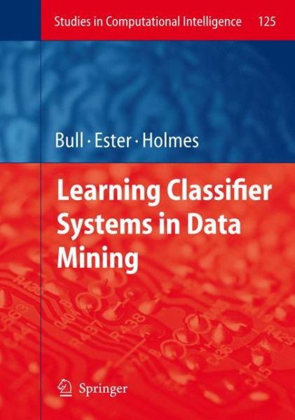 Cover for Larry Bull · Learning Classifier Systems in Data Mining - Studies in Computational Intelligence (Paperback Book) [Softcover reprint of hardcover 1st ed. 2008 edition] (2010)