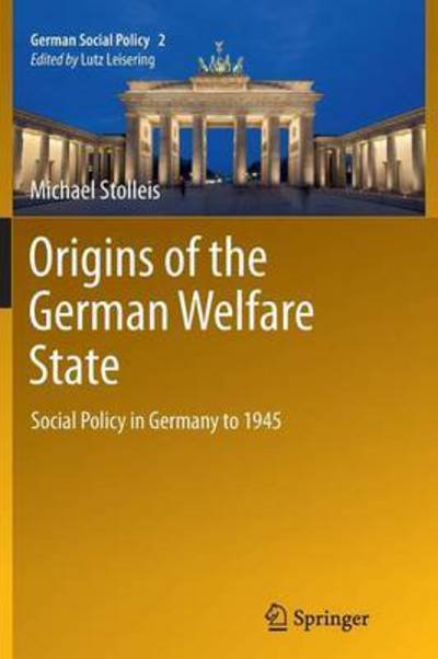 Cover for Michael Stolleis · Origins of the German Welfare State: Social Policy in Germany to 1945 - German Social Policy (Pocketbok) [2013 edition] (2014)