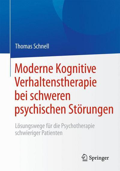 Cover for Thomas Schnell · Moderne Kognitive Verhaltenstherapie bei schweren psychischen Storungen: Losungswege fur die Psychotherapie schwieriger Patienten (Hardcover Book) (2014)