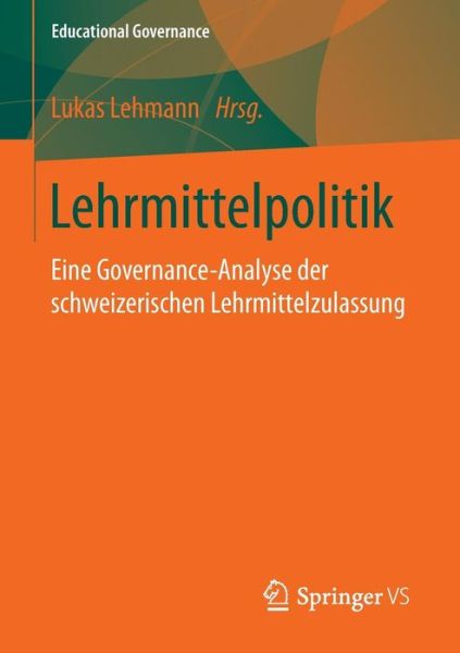 Cover for Lehrmittelpolitik: Eine Governance-Analyse Der Schweizerischen Lehrmittelzulassung - Educational Governance (Paperback Book) [1. Aufl. 2016 edition] (2016)