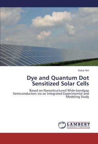 Cover for Xukai Xin · Dye and Quantum Dot Sensitized Solar Cells: Based on Nanostructured Wide-bandgap Semiconductors Via an Integrated Experimental and Modeling Study (Taschenbuch) (2012)