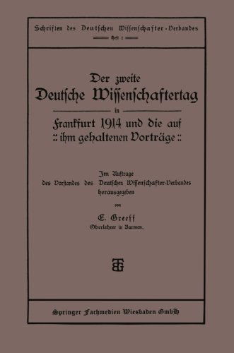 Cover for E Greeff · Der Zweite Deutsche Wissenschaftertag in Frankfurt 1914 Und Die Auf Ihm Gehaltenen Vortrage - Schriften Des Deutschen Wissenschafter-Verbandes (Paperback Book) [1919 edition] (1919)