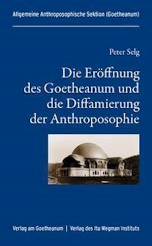 Cover for Peter Selg · Die Eröffnung des Goetheanum und die Diffamierung der Anthroposophie (Paperback Book) (2022)