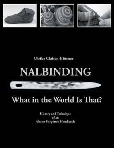 Cover for Ulrike Classen-Buttner · Nalbinding - What in the World Is That?: History and Technique of an Almost Forgotten Handicraft (Paperback Book) (2015)