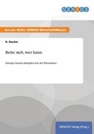 Cover for R Reuter · Rette sich, wer kann: Europas Staaten kampfen mit der Finanzkrise (Paperback Book) (2015)