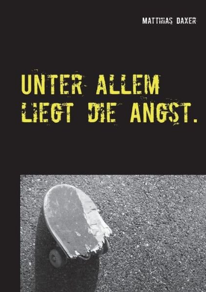 Cover for Daxer · Unter allem liegt die Angst (Buch) (2019)