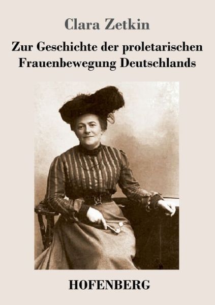 Cover for Clara Zetkin · Zur Geschichte der proletarischen Frauenbewegung Deutschlands (Pocketbok) (2021)