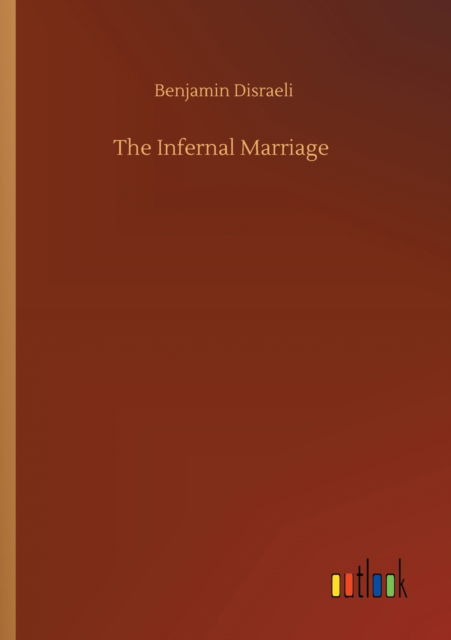 The Infernal Marriage - Benjamin Disraeli - Books - Outlook Verlag - 9783752312751 - July 17, 2020