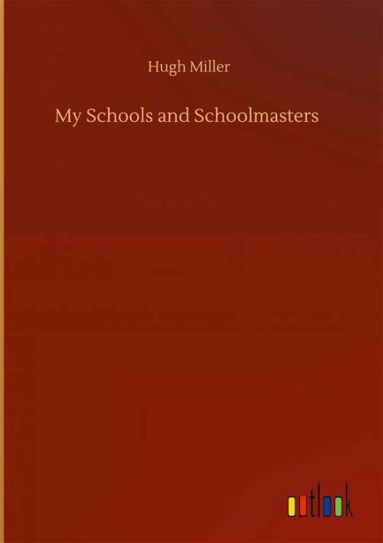 Cover for Hugh Miller · My Schools and Schoolmasters (Gebundenes Buch) (2020)