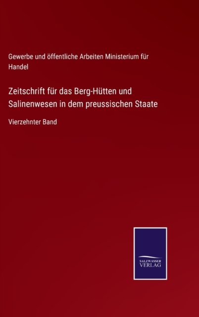 Cover for Gewerbe und öffentliche Arbeiten Ministerium für Handel · Zeitschrift für das Berg-Hütten und Salinenwesen in dem preussischen Staate (Innbunden bok) (2021)