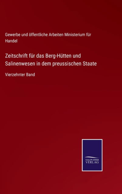 Cover for Gewerbe und öffentliche Arbeiten Ministerium für Handel · Zeitschrift für das Berg-Hütten und Salinenwesen in dem preussischen Staate (Gebundenes Buch) (2021)