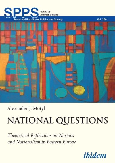 National Questions: Theoretical Reflections on Nations and Nationalism in Eastern Europe - Soviet and Post-Soviet Politics and Society - Alexander Motyl - Books - ibidem-Verlag, Jessica Haunschild u Chri - 9783838216751 - October 3, 2022