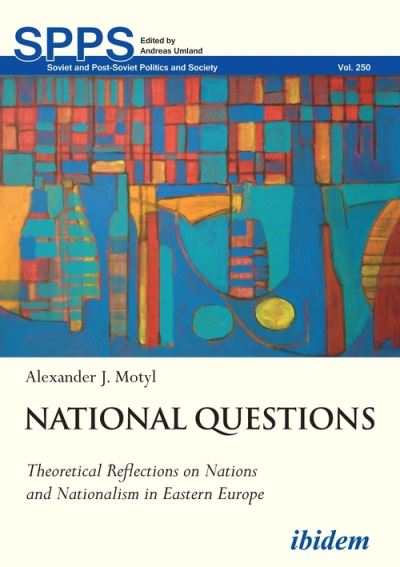 Cover for Alexander Motyl · National Questions: Theoretical Reflections on Nations and Nationalism in Eastern Europe - Soviet and Post-Soviet Politics and Society (Paperback Book) [New edition] (2022)