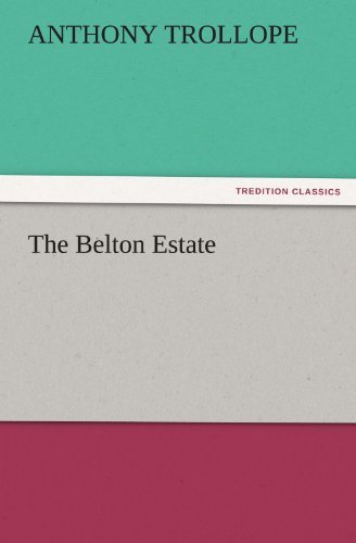 The Belton Estate (Tredition Classics) - Anthony Trollope - Bøker - tredition - 9783842457751 - 18. november 2011