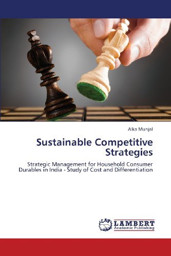 Cover for Alka Munjal · Sustainable Competitive Strategies: Strategic Management for Household Consumer Durables in India - Study of Cost and Differentiation (Paperback Bog) (2013)