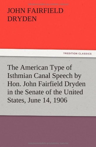 Cover for John F. Dryden · The American Type of Isthmian Canal Speech by Hon. John Fairfield Dryden in the Senate of the United States, June 14, 1906 (Paperback Book) (2012)