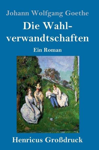 Cover for Johann Wolfgang Goethe · Die Wahlverwandtschaften (Grossdruck) (Hardcover Book) (2019)