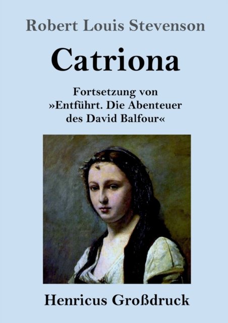 Cover for Robert Louis Stevenson · Catriona (Grossdruck): Fortsetzung von Entfuhrt. Die Abenteuer des David Balfour (Taschenbuch) (2020)