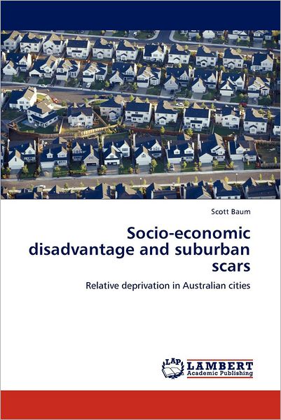 Cover for Scott Baum · Socio-economic Disadvantage and Suburban Scars: Relative Deprivation in Australian Cities (Pocketbok) (2012)