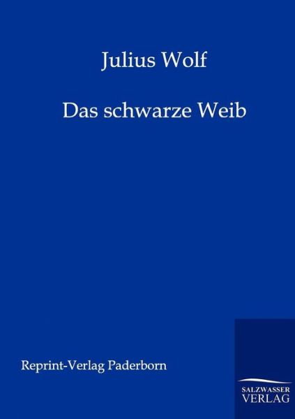 Cover for Julius Wolff · Das Schwarze Weib (Paperback Book) [German, Reproduktion Des Originals. edition] (2011)