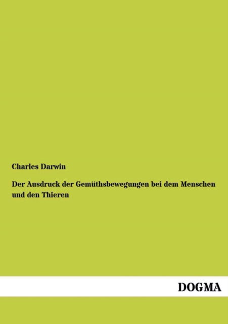 Cover for Charles Darwin · Der Ausdruck Der Gemuethsbewegungen Bei Dem Menschen Und den Thieren (Paperback Book) [German, 1 edition] (2012)