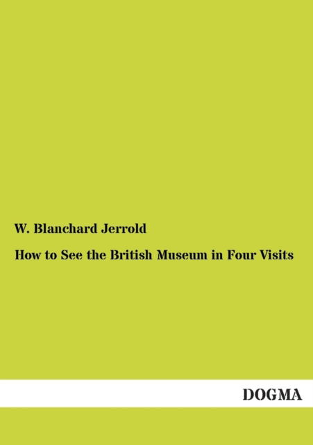 Cover for W. Blanchard Jerrold · How to See the British Museum in Four Visits (Paperback Book) (2012)