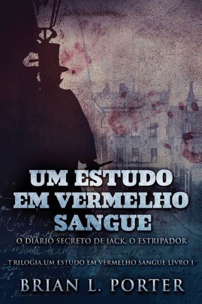 Cover for Brian L Porter · Um Estudo Em Vermelho Sangue - O Diario Secreto de Jack, o Estripador - Trilogia Um Estudo Em Vermelho Sangue (Pocketbok) [2nd edition] (2021)