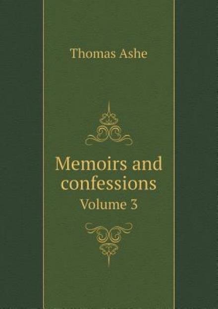 Cover for Thomas Ashe · Memoirs and Confessions Volume 3 (Paperback Book) (2015)