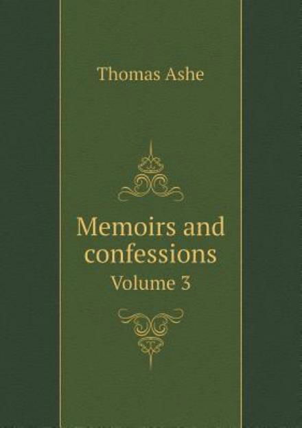 Cover for Thomas Ashe · Memoirs and Confessions Volume 3 (Paperback Bog) (2015)