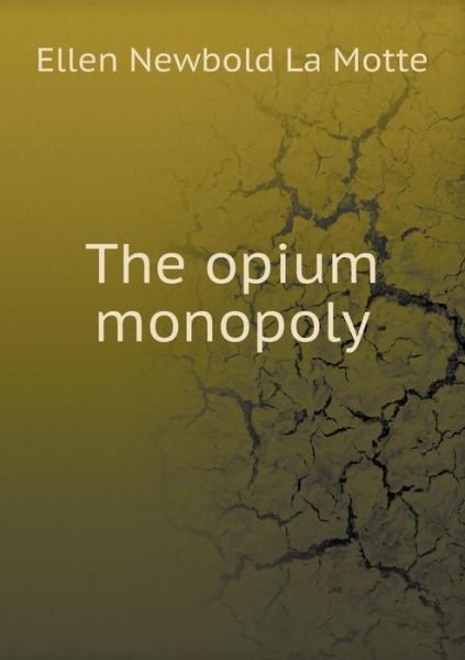 Cover for Ellen Newbold La Motte · The Opium Monopoly (Taschenbuch) (2015)