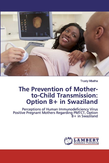 Cover for Trusty Mbatha · The Prevention of Mother-to-Child Transmission (Paperback Bog) (2019)