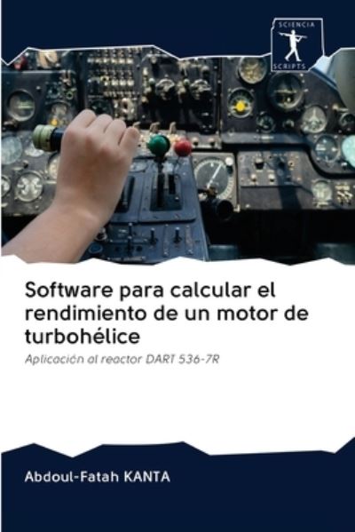 Cover for Abdoul-Fatah Kanta · Software para calcular el rendimiento de un motor de turbohelice (Paperback Book) (2020)