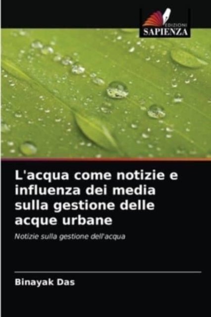 L'acqua come notizie e influenza dei media sulla gestione delle acque urbane - Binayak Das - Books - Edizioni Sapienza - 9786202898751 - September 6, 2021
