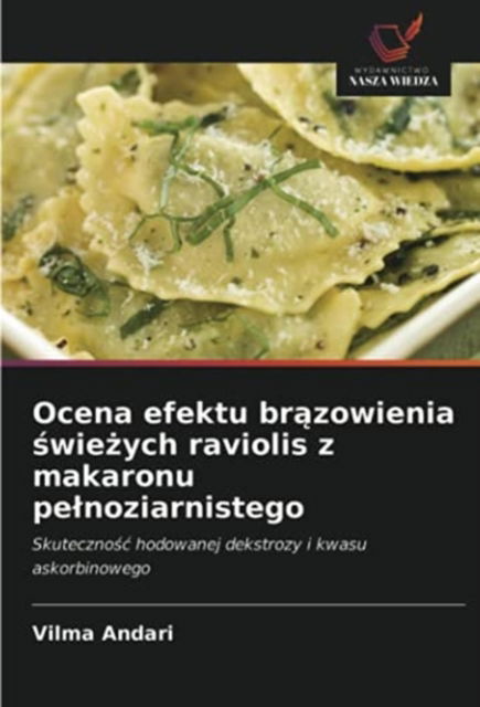 Cover for Vilma Andari · Ocena efektu br?zowienia ?wie?ych raviolis z makaronu pelnoziarnistego (Paperback Book) (2021)