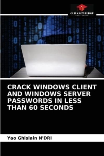 Cover for Yao Ghislain N'Dri · Crack Windows Client and Windows Server Passwords in Less Than 60 Seconds (Pocketbok) (2021)