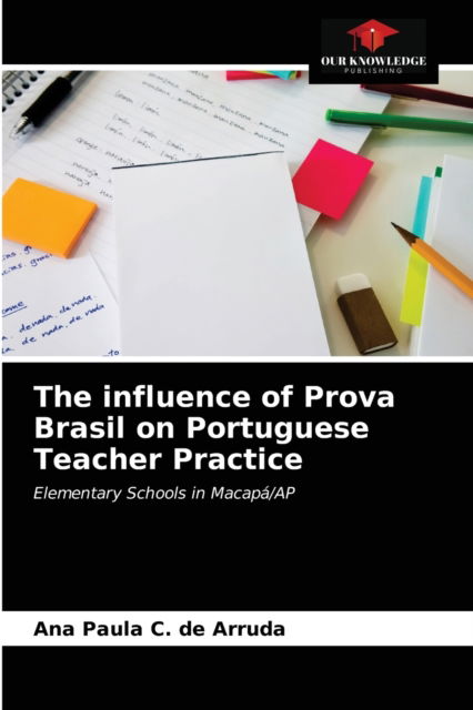 Cover for Ana Paula C de Arruda · The influence of Prova Brasil on Portuguese Teacher Practice (Paperback Book) (2021)