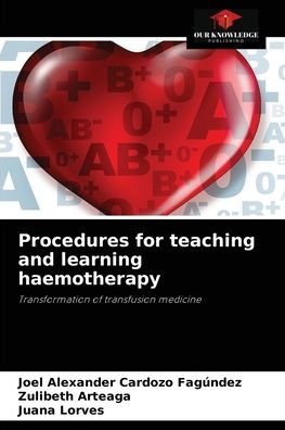 Procedures for teaching and learning haemotherapy - Joel Alexander Cardozo Fagundez - Books - Our Knowledge Publishing - 9786204047751 - August 30, 2021