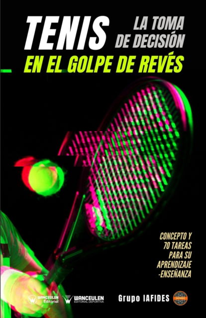 Cover for Grupo Iafides · Tenis. La toma de decisión en el golpe de revés (Taschenbuch) (2022)