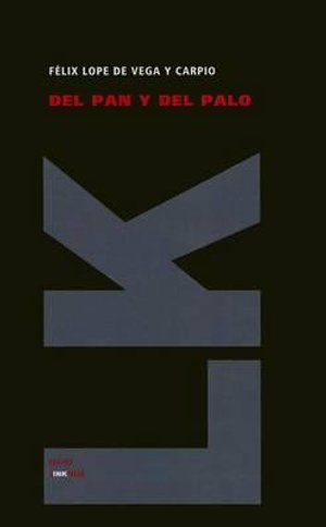 Cover for Felix Lope De Vega Y Carpio · Del Pan Y Del Palo (Teatro) (Spanish Edition) (Hardcover Book) [Spanish edition] (2010)
