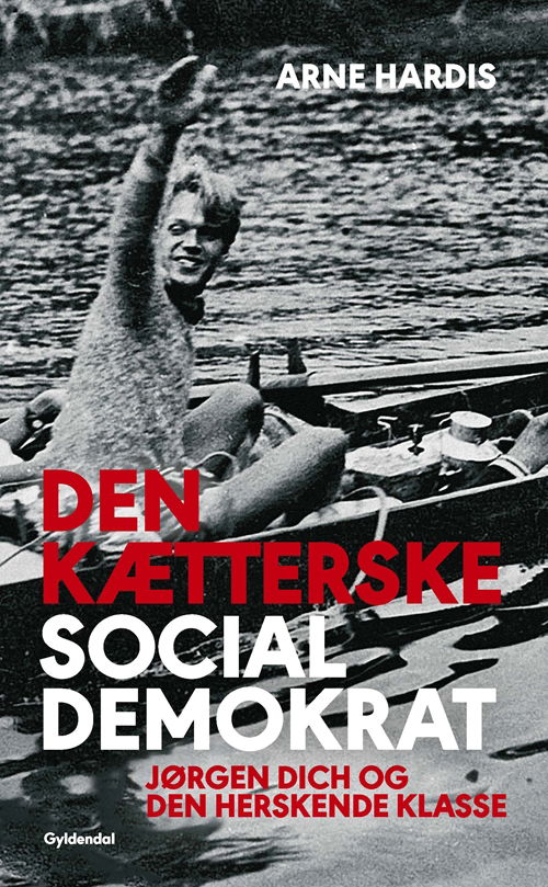 Cover for Arne Hardis · Den kætterske socialdemokrat (Sewn Spine Book) [1. Painos] (2018)