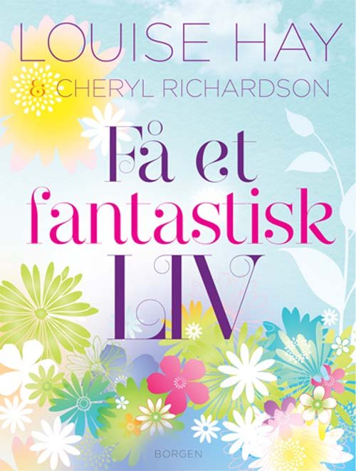 Cover for Louise L. Hay; Cheryl Richardson · Få et fantastisk liv (Sewn Spine Book) [1º edição] (2012)