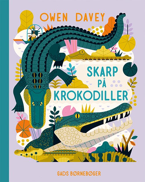 Cover for Owen Davey · Skarp på: Skarp på krokodiller (Inbunden Bok) [1:a utgåva] (2022)